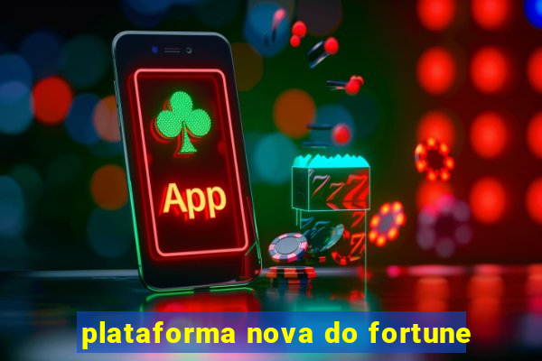 plataforma nova do fortune